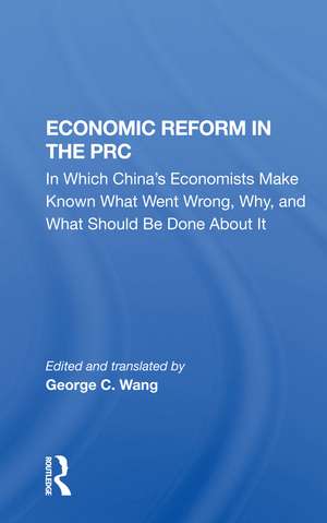 Economic Reform In The Prc: In Which China's Economists Make Known What Went Wrong, Why, And What Should Be Done About It de C. W. Borklund