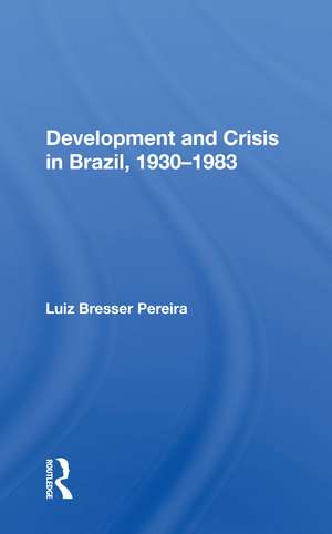 Development And Crisis In Brazil, 1930-1983 de Luiz Bresser Pereira