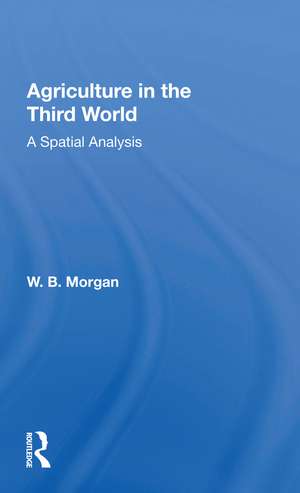 Agriculture in the Third World: A Spatial Analysis de W. B. Morgan