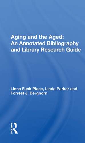 Aging and the Aged: An Annotated Bibliography and Library Research Guide de Linna Funk Place