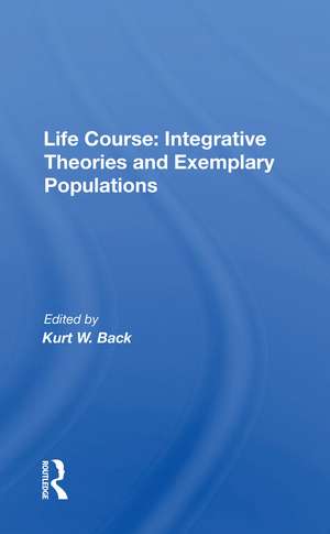 Life Course: Integrative Theories And Exemplary Populations de Kurt W. Back