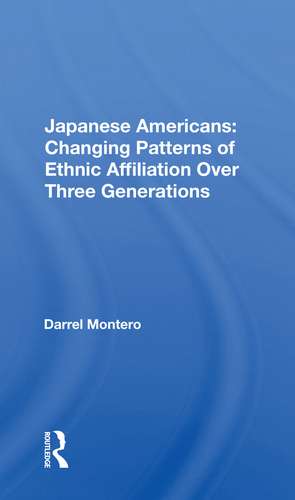 Japanese Americans: Changing Patterns Of Ethnic Affiliation Over Three Generations de Darrel Montero