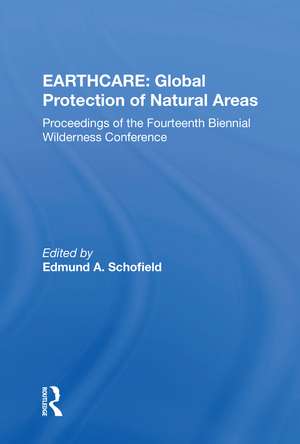 Earthcare: Global Protection Of Natural Areas: The Proceedings Of The Fourteenth Biennial Wilderness Conference de Murray L. Schofield