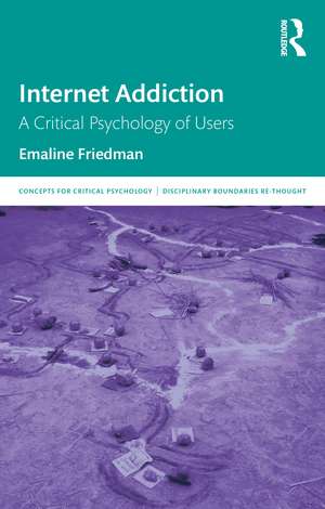 Internet Addiction: A Critical Psychology of Users de Emaline Friedman