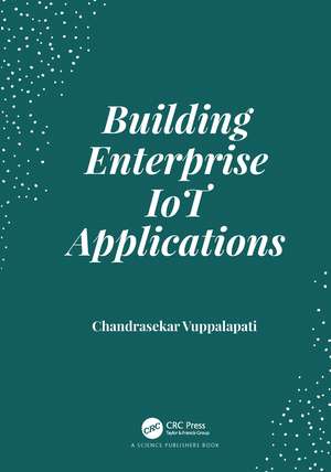 Building Enterprise IoT Applications de Chandrasekar Vuppalapati