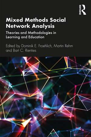 Mixed Methods Social Network Analysis: Theories and Methodologies in Learning and Education de Dominik E. Froehlich