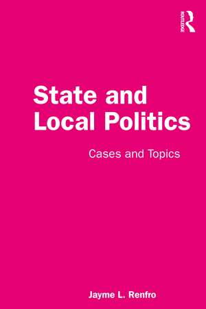 State and Local Politics: Cases and Topics de Jayme Renfro