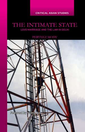 The Intimate State: Love-Marriage and the Law in Delhi de Perveez Mody