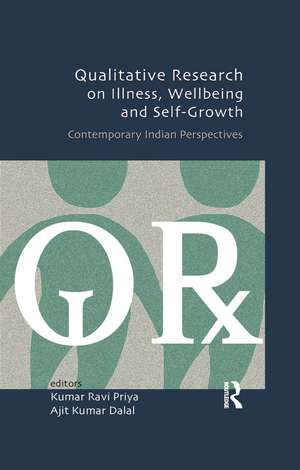 Qualitative Research on Illness, Wellbeing and Self-Growth: Contemporary Indian Perspectives de Kumar Ravi Priya