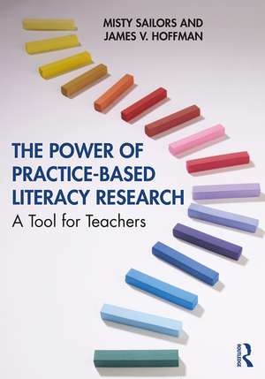 The Power of Practice-Based Literacy Research: A Tool for Teachers de Misty Sailors