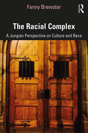 The Racial Complex: A Jungian Perspective on Culture and Race de Fanny Brewster