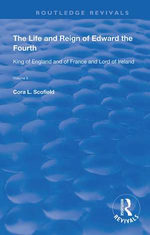 The Life and Reign of Edward the Fourth (Vol 2): King of England and of France and Lord of Ireland de Cora L. Scofield