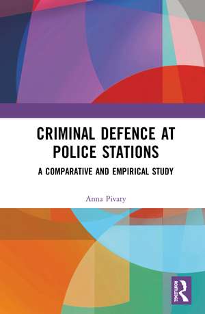 Criminal Defence at Police Stations: A Comparative and Empirical Study de Anna Pivaty