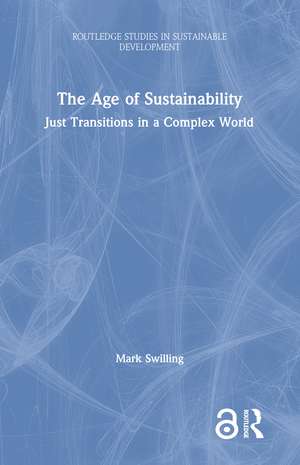 The Age of Sustainability: Just Transitions in a Complex World de Mark Swilling