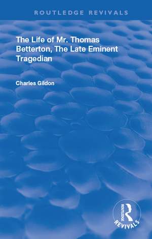 The Life of Mr. Thomas Betterton: The Late Eminent Tragedian de Charles Gildon