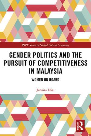 Gender Politics and the Pursuit of Competitiveness in Malaysia: Women on Board de Juanita Elias