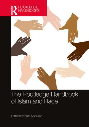 The Routledge Handbook of Islam and Race de Zain Abdullah