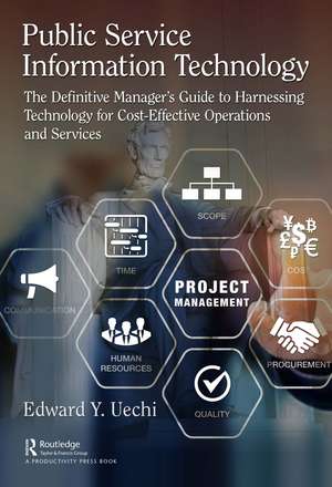 Public Service Information Technology: The Definitive Manager's Guide to Harnessing Technology for Cost-Effective Operations and Services de Edward Uechi