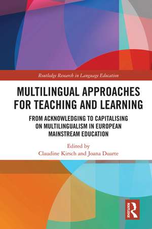 Multilingual Approaches for Teaching and Learning: From Acknowledging to Capitalising on Multilingualism in European Mainstream Education de Claudine Kirsch