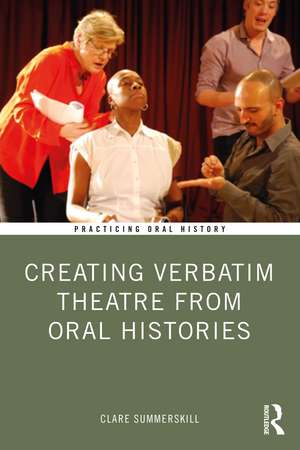 Creating Verbatim Theatre from Oral Histories de Clare Summerskill