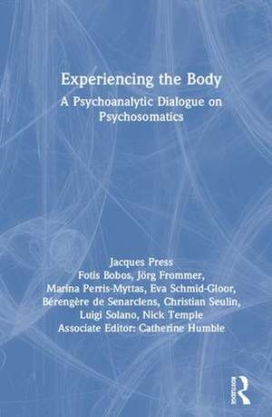 Experiencing the Body: A Psychoanalytic Dialogue on Psychosomatics de Jacques Press