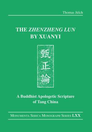 The "Zhenzheng lun" by Xuanyi: A Buddhist Apologetic Scripture of Tang China de Thomas Jülch