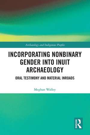 Incorporating Nonbinary Gender into Inuit Archaeology: Oral Testimony and Material Inroads de Meghan Walley