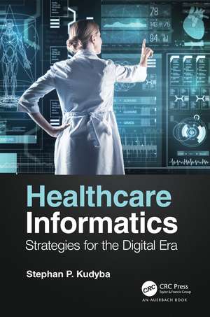 Healthcare Informatics: Strategies for the Digital Era de Stephan P. Kudyba