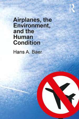 Airplanes, the Environment, and the Human Condition de Hans A. Baer