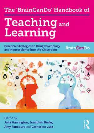 The 'BrainCanDo' Handbook of Teaching and Learning: Practical Strategies to Bring Psychology and Neuroscience into the Classroom de Julia Harrington