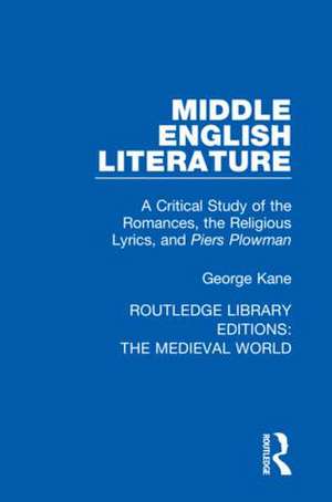 Middle English Literature: A Critical Study of the Romances, the Religious Lyrics, and Piers Plowman de George Kane