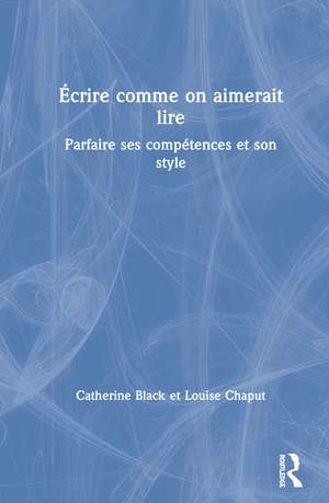 Écrire comme on aimerait lire: Parfaire ses compétences et son style de Catherine Black