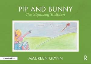 Pip and Bunny: Pip and the Flyaway Balloon de Maureen Glynn