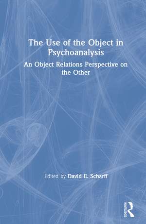 The Use of the Object in Psychoanalysis: An Object Relations Perspective on the Other de David E. Scharff