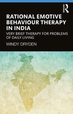 Rational Emotive Behaviour Therapy in India: Very Brief Therapy for Problems of Daily Living de Windy Dryden