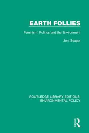 Earth Follies: Feminism, Politics and the Environment de Joni Seager