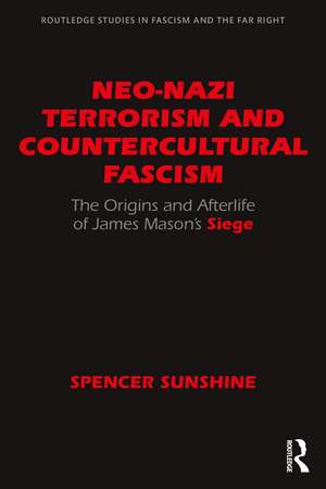 Neo-Nazi Terrorism and Countercultural Fascism: The Origins and Afterlife of James Mason’s Siege de Spencer Sunshine