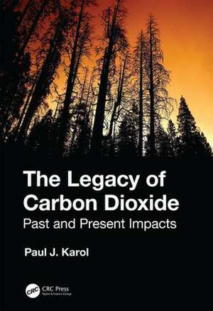 The Legacy of Carbon Dioxide: Past and Present Impacts de Paul Karol