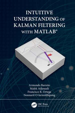 Intuitive Understanding of Kalman Filtering with MATLAB® de Armando Barreto