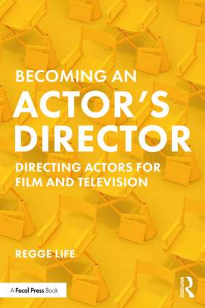 Becoming an Actor’s Director: Directing Actors for Film and Television de Regge Life