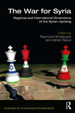 The War for Syria: Regional and International Dimensions of the Syrian Uprising de Raymond Hinnebusch