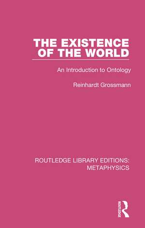 The Existence of the World: An Introduction to Ontology de Reinhardt Grossmann