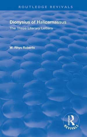 The Three Literary Letters: Dionysius of Halicarnassus de W. Rhys Roberts