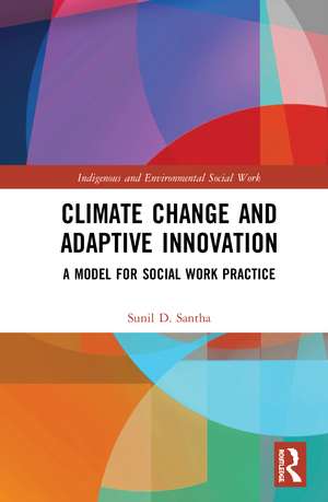 Climate Change and Adaptive Innovation: A Model for Social Work Practice de Sunil D. Santha