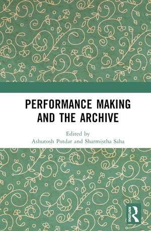 Performance Making and the Archive de Ashutosh Potdar