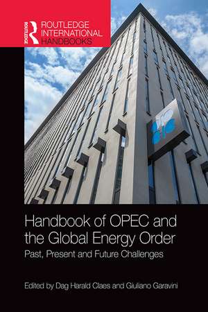 Handbook of OPEC and the Global Energy Order: Past, Present and Future Challenges de Dag Harald Claes