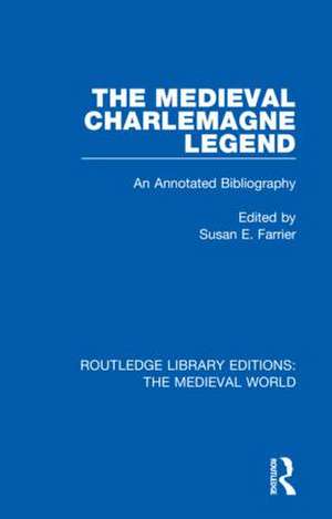 The Medieval Charlemagne Legend: An Annotated Bibliography de Susan E. Farrier