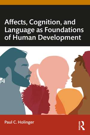 Affects, Cognition, and Language as Foundations of Human Development de Paul C. Holinger