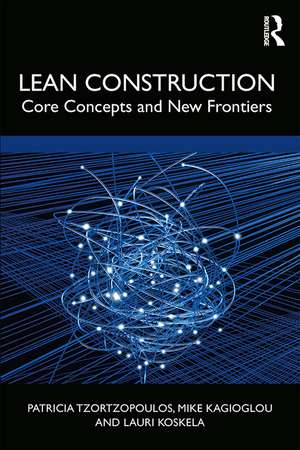 Lean Construction: Core Concepts and New Frontiers de Patricia Tzortzopoulos