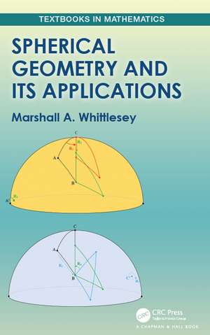 Spherical Geometry and Its Applications de Marshall Whittlesey